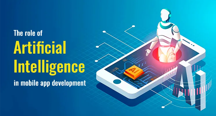 The Role Of AI And ML In Mobile App Development